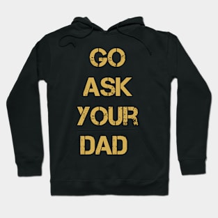 Go Ask Your Dad Hoodie